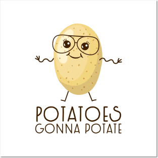 Potatoes gonna potate Posters and Art